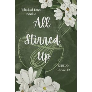 Crawley, Jordan All Stirred Up: A Why-Choose Contractual Romance (Whisked Duet) Crawley, Jordan All Stirred Up: A Why-Choose Contractual Romance (Whisked Duet)