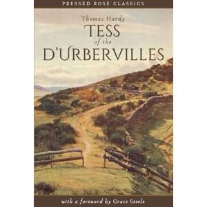 Hardy, Thomas Tess of the d'Urbervilles (Pressed Rose Classics) Hardy, Thomas Tess of the d'Urbervilles (Pressed Rose Classics)