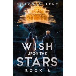 Tent, Malcolm Wish Upon the Stars 8: A Cultivation LitRPG Adventure Tent, Malcolm Wish Upon the Stars 8: A Cultivation LitRPG Adventure