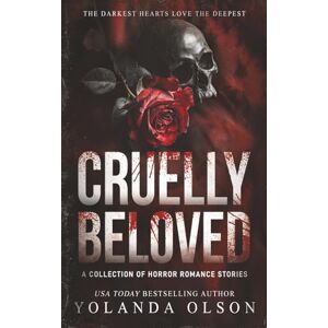 Olson, Yolanda Cruelly Beloved: A Collection of Horror Romance: A Collection of Horror Romance Stories Olson, Yolanda Cruelly Beloved: A Collection of Horror Romance: A Collection of Horror Romance Stories