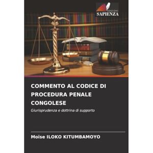 ILOKO KITUMBAMOYO, Moïse COMMENTO AL CODICE DI PROCEDURA PENALE CONGOLESE: Giurisprudenza e dottrina di supporto ILOKO KITUMBAMOYO, Moïse COMMENTO AL CODICE DI PROCEDURA PENALE CONGOLESE: Giurisprudenza e dottrina di supporto
