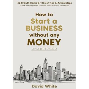 White, David How to start a business: How to start a business without any money and the one thing you need to ensure your business avoids the statistical ... Plus: 42 growth hacks (Business Boosters) White, David How to start a business: How to start a business without any money and the one thing you need to ensure your business avoids the statistical ... Plus: 42 growth hacks (Business Boosters)