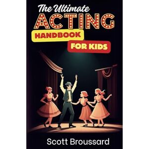 Scott The Ultimate Acting Handbook for Kids Scott The Ultimate Acting Handbook for Kids