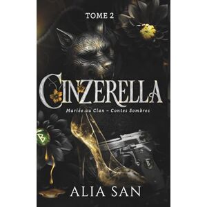 San, Alia Cinzerella Tome 2: Dark romance Loups & Mafia, Cendrillon révisitée (Mariée au Clan Contes Sombres) San, Alia Cinzerella Tome 2: Dark romance Loups & Mafia, Cendrillon révisitée (Mariée au Clan Contes Sombres)