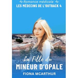 McArthur, Fiona La Fille du Mineur d’Opale (Les Médecins de l’Outback) McArthur, Fiona La Fille du Mineur d’Opale (Les Médecins de l’Outback)