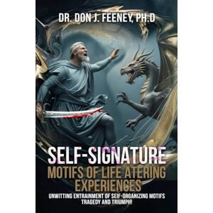 J. FEENEY Ph.D, Dr. DON Self-Signature Motifs of Life Altering Experiences J. FEENEY Ph.D, Dr. DON Self-Signature Motifs of Life Altering Experiences