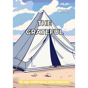 Maryam, Abu The Grateful: Authentic Islamic Stories for Children (The Little Believers Books) Maryam, Abu The Grateful: Authentic Islamic Stories for Children (The Little Believers Books)