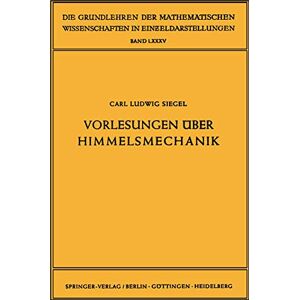 Siegel, Carl Ludwig Vorlesungen über Himmelsmechanik: 85 (Grundlehren der mathematischen Wissenschaften, 85) Siegel, Carl Ludwig Vorlesungen über Himmelsmechanik: 85 (Grundlehren der mathematischen Wissenschaften, 85)