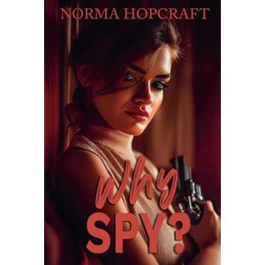 Hopcraft, Norma Why Spy?: 3 (Tricia Maguire Romantic Novel of Suspense) Hopcraft, Norma Why Spy?: 3 (Tricia Maguire Romantic Novel of Suspense)
