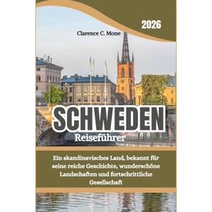 Mone, Clarence C. Schweden Reiseführer 2026: Ein skandinavisches Land, bekannt für seine reiche Geschichte, wunderschöne Landschaften und fortschrittliche Gesellschaft Mone, Clarence C. Schweden Reiseführer 2026: Ein skandinavisches Land, bekannt für seine reiche Geschichte, wunderschöne Landschaften und fortschrittliche Gesellschaft