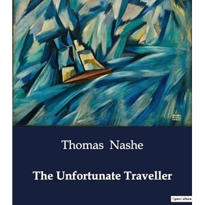 Nashe, Thomas The Unfortunate Traveller Nashe, Thomas The Unfortunate Traveller