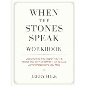 Hile, Jerry When The Stones Speak Workbook: Uncovering the Hidden Truths About the City of David That Israel’s Adversaries Hope You Miss Hile, Jerry When The Stones Speak Workbook: Uncovering the Hidden Truths About the City of David That Israel’s Adversaries Hope You Miss