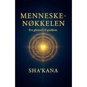 Sha'Kana Menneskenøkkelen: Fra glemsel til guddom (Nøkkelbøkene) Sha'Kana Menneskenøkkelen: Fra glemsel til guddom (Nøkkelbøkene)
