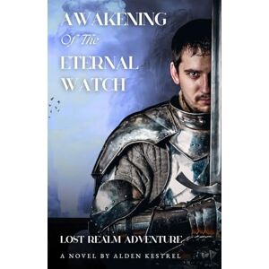 Kestrel, Alden Awakening of the Eternal Watch (The Awakened Realm, 2): Lost Realm Adventure Kestrel, Alden Awakening of the Eternal Watch (The Awakened Realm, 2): Lost Realm Adventure