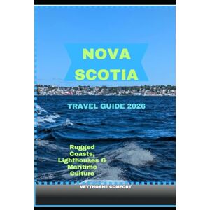 COMFORT, VEYTHORNE NOVA SCOTIA TRAVEL GUIDE 2026: Rugged Coasts, Lighthouses & Maritime Culture (Journeys & Destinations) COMFORT, VEYTHORNE NOVA SCOTIA TRAVEL GUIDE 2026: Rugged Coasts, Lighthouses & Maritime Culture (Journeys & Destinations)
