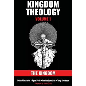 Alexander, Dubb Kingdom Theology: Volume 1: The Kingdom: Volume 1: The Kingdom: Volume 1: The Kingdom Alexander, Dubb Kingdom Theology: Volume 1: The Kingdom: Volume 1: The Kingdom: Volume 1: The Kingdom
