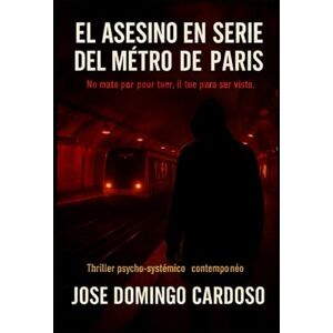 CARDOSO, JOSE DOMINGO El Asesino en Serie del Metro Parisino: A la hora pico, en el corazón del estruendo y la multitud, un hombre mata sin dejar rastro. Ningún testigo. Ningún ADN. distribución limitada CARDOSO, JOSE DOMINGO El Asesino en Serie del Metro Parisino: A la hora pico, en el corazón del estruendo y la multitud, un hombre mata sin dejar rastro. Ningún testigo. Ningún ADN. distribución limitada