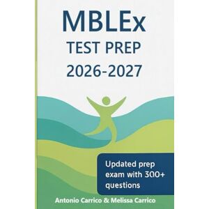 Carrico, Antonio MBLEx TEST PREP 2026-2027: Complete Massage Exam Study Guide with 300+ Questions, Case Studies, and Test Strategies Carrico, Antonio MBLEx TEST PREP 2026-2027: Complete Massage Exam Study Guide with 300+ Questions, Case Studies, and Test Strategies