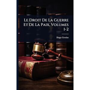 Hugo Boss Le Droit De La Guerre Et De La Paix, Volumes 1-2 Hugo Boss Le Droit De La Guerre Et De La Paix, Volumes 1-2