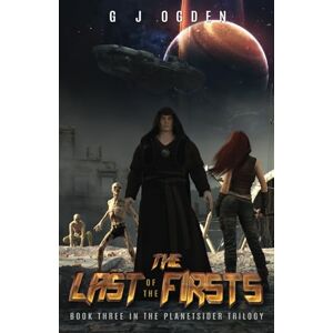 Ogden, G J The Last of the Firsts: (A Post Apocalyptic Science Fiction Thriller): The key to their future lies in the past.: 3 (The Planetsider Trilogy) Ogden, G J The Last of the Firsts: (A Post Apocalyptic Science Fiction Thriller): The key to their future lies in the past.: 3 (The Planetsider Trilogy)