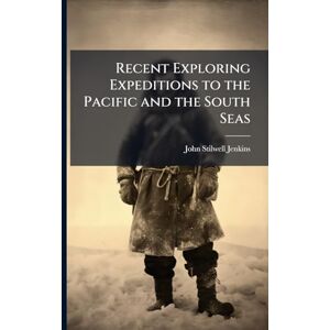 Jenkins, John Stilwell Recent Exploring Expeditions to the Pacific and the South Seas Jenkins, John Stilwell Recent Exploring Expeditions to the Pacific and the South Seas