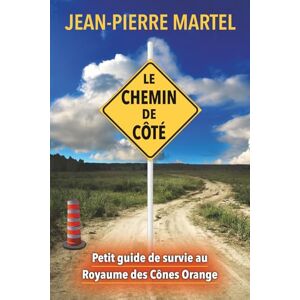 Martel, Jean-Pierre Le Chemin de cote: Petit guide de survie au royaune des cones orange Martel, Jean-Pierre Le Chemin de cote: Petit guide de survie au royaune des cones orange