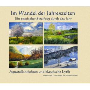 Sieber, Manfred Im Wandel der Jahreszeiten – ein poetischer Streifzug durch das Jahr: Aquarellansichten und klassische Lyrik – Malerei und Textauswahl von Manfred ... Lyrik Bildbände" von Manfred Sieber) Sieber, Manfred Im Wandel der Jahreszeiten – ein poetischer Streifzug durch das Jahr: Aquarellansichten und klassische Lyrik – Malerei und Textauswahl von Manfred ... Lyrik Bildbände" von Manfred Sieber)