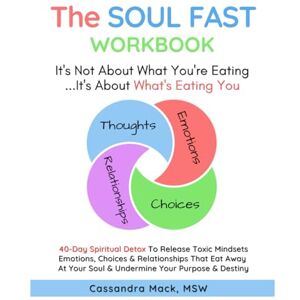 Mack, Cassandra The Soul Fast Workbook: A 40 Day Fast To Eliminate Toxic Thoughts & Emotions That Eat Away At Your Happiness & Undermine Your Success Mack, Cassandra The Soul Fast Workbook: A 40 Day Fast To Eliminate Toxic Thoughts & Emotions That Eat Away At Your Happiness & Undermine Your Success
