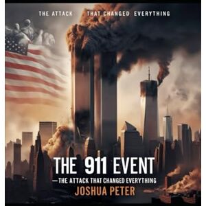 Peter, Joshua The 911 Event: The attack that changed everything (DARK United States Conspiracies) Peter, Joshua The 911 Event: The attack that changed everything (DARK United States Conspiracies)