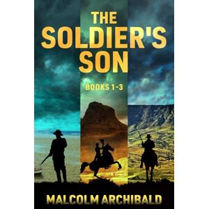 Archibald, Malcolm The Soldier's Son Books 1-3 Archibald, Malcolm The Soldier's Son Books 1-3