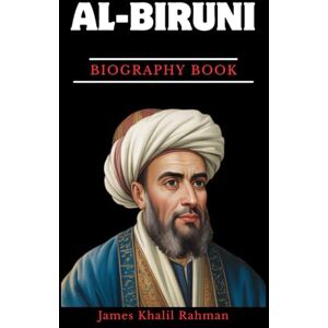 RAHMAN, JAMES KHALIL AL-BIRUNI BIOGRAPHY BOOK: The Genius Who Calculated the Radius of the Earth RAHMAN, JAMES KHALIL AL-BIRUNI BIOGRAPHY BOOK: The Genius Who Calculated the Radius of the Earth