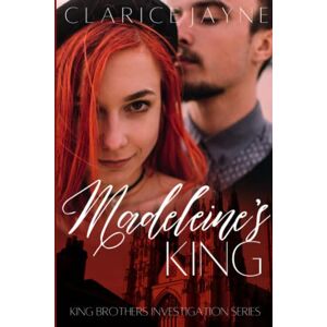 Jayne, Clarice Madeleine's King: 4 (King Brothers Investigation) Jayne, Clarice Madeleine's King: 4 (King Brothers Investigation)