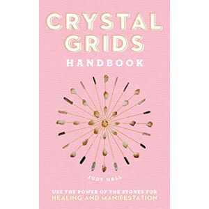 Hall, Judy Crystal Grids Handbook: Use the Power of the Stones for Healing and Manifestation Hall, Judy Crystal Grids Handbook: Use the Power of the Stones for Healing and Manifestation