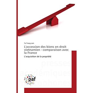 Lam, To Trang L'accession des biens en droit vietnamien comparaison avec la France: L’acquisition de la propriété Lam, To Trang L'accession des biens en droit vietnamien comparaison avec la France: L’acquisition de la propriété