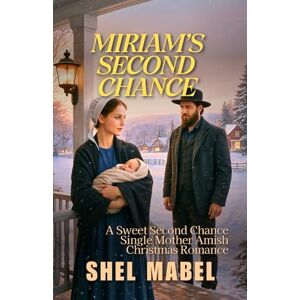Mabel, Shel Miriam’s Second Chance: A Sweet Second Chance Single Mother Amish Christmas Romance (Cradles of Faith) Mabel, Shel Miriam’s Second Chance: A Sweet Second Chance Single Mother Amish Christmas Romance (Cradles of Faith)
