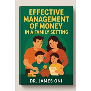 Oni, James Effective Management of Money in a Family Setting Oni, James Effective Management of Money in a Family Setting