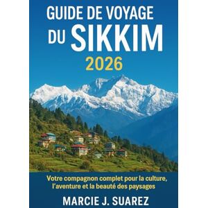 Frances, Marcie J. Guide de voyage du Sikkim 2026: Votre compagnon complet pour la culture, l'aventure et la beauté des paysages Frances, Marcie J. Guide de voyage du Sikkim 2026: Votre compagnon complet pour la culture, l'aventure et la beauté des paysages