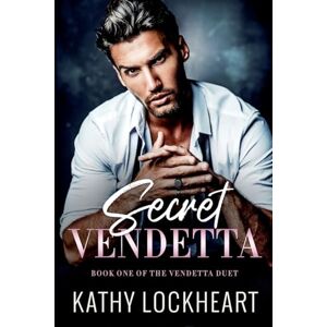 Lockheart, Kathy Secret Vendetta: A Dark Revenge Romance: 1 (Vendetta Duet) Lockheart, Kathy Secret Vendetta: A Dark Revenge Romance: 1 (Vendetta Duet)