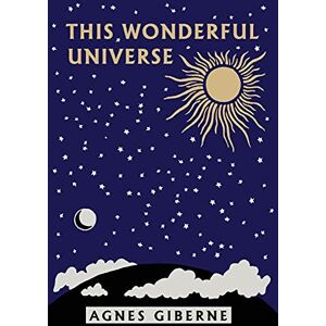 Giberne, Agnes This Wonderful Universe (Yesterday's Classics) Giberne, Agnes This Wonderful Universe (Yesterday's Classics)