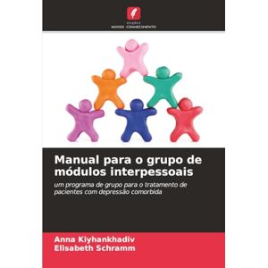 Kiyhankhadiv, Anna Manual para o grupo de módulos interpessoais: um programa de grupo para o tratamento de pacientes com depressão comorbida Kiyhankhadiv, Anna Manual para o grupo de módulos interpessoais: um programa de grupo para o tratamento de pacientes com depressão comorbida