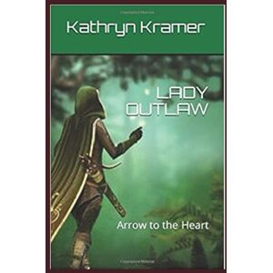 Kramer, Kathryn LADY OUTLAW: Arrow to the Heart Kramer, Kathryn LADY OUTLAW: Arrow to the Heart