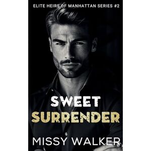 Walker, Missy Sweet Surrender: An Enemies-to-Lovers Romance (Elite Heirs of Manhattan Series) Walker, Missy Sweet Surrender: An Enemies-to-Lovers Romance (Elite Heirs of Manhattan Series)