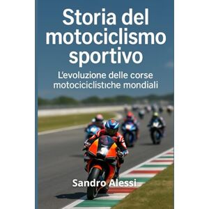 Alessi Storia del motociclismo sportivo: L’evoluzione delle corse motociclistiche mondiali Alessi Storia del motociclismo sportivo: L’evoluzione delle corse motociclistiche mondiali