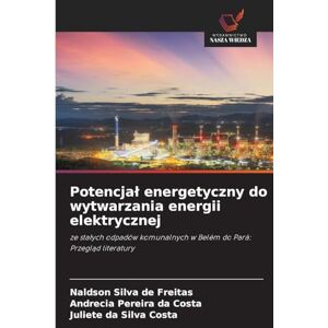 Silva Potencjal energetyczny do wytwarzania energii elektrycznej: ze sta¿ych odpadów komunalnych w Belém do Pará: Przegl¿d literatury Silva Potencjal energetyczny do wytwarzania energii elektrycznej: ze sta¿ych odpadów komunalnych w Belém do Pará: Przegl¿d literatury