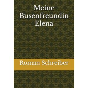 Schreiber, Dr. Roman Meine Busenfreundin Elena Schreiber, Dr. Roman Meine Busenfreundin Elena