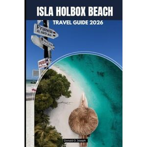 O. Joseph, Donald ISLA HOLBOX BEACH TRAVEL GUIDE 2026 O. Joseph, Donald ISLA HOLBOX BEACH TRAVEL GUIDE 2026