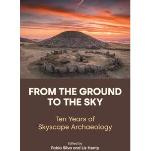 From the Ground to the Sky: Ten Years of Skyscape Archaeology From the Ground to the Sky: Ten Years of Skyscape Archaeology