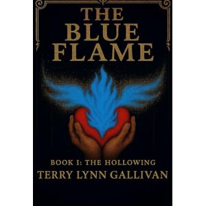 Gallivan, Mrs. Terry Lynn The Blue Flame: The Hollowing: Volume I – The Dismembering Gallivan, Mrs. Terry Lynn The Blue Flame: The Hollowing: Volume I – The Dismembering