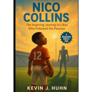 J. Huhn, Kevin Nico Collins: The Inspiring Journey of a Boy Who Followed His Passion(A Biography book for kids). J. Huhn, Kevin Nico Collins: The Inspiring Journey of a Boy Who Followed His Passion(A Biography book for kids).