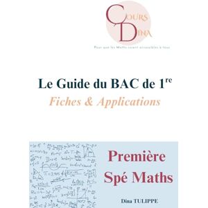 DINA, COURS Le Guide du BAC de 1re: Première Spécialité Maths Fiches & Applications (Le Guide des Exams) DINA, COURS Le Guide du BAC de 1re: Première Spécialité Maths Fiches & Applications (Le Guide des Exams)